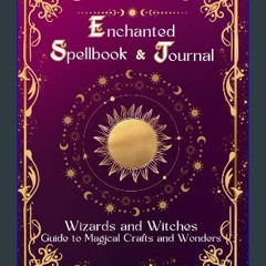[Ebook] ⚡ Enchanted Spellbook: A Young Wizards and Witches Guide to Magical Crafts and Wonders. A