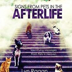 GET EPUB 📘 Signs From Pets In The Afterlife: Identifying Messages From Pets In Heave