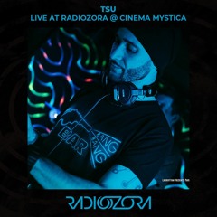 TSU - Live at RadiOzora @ Cinema Mystica | 04/06/2022