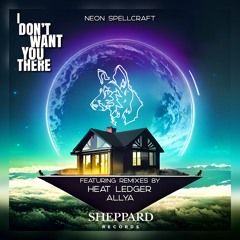 Neon Spellcraft - I Don't Want You There (Heat Ledger Remix)