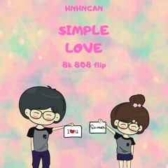 HnhNgan -Simple love( 8k 808 flip)