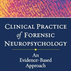 Access [EBOOK EPUB KINDLE PDF] Clinical Practice of Forensic Neuropsychology: An Evid