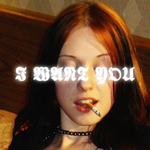 I WANT YOU + 6arelyhuman [TOXIQUE]