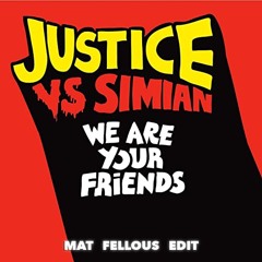 Justice - We Are Your Friends (Mat Fellous Edit )