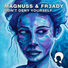 Magnuss & FR3ADY - Don't Deny Yourself [FREE DOWNLOAD]