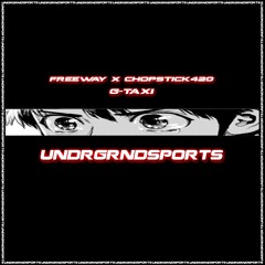 Freeway, chopstick420 - G-Taxi [UNDRGRNDSPORTS]