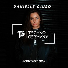 Danielle Ciuro - Techno Germany Podcast 096