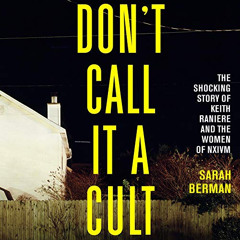 [View] EPUB ✔️ Don't Call It a Cult: The Shocking Story of Keith Raniere and the Wome