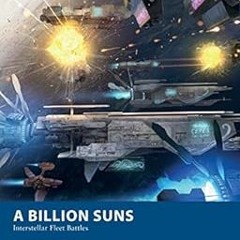 [Read] EPUB KINDLE PDF EBOOK A Billion Suns: Interstellar Fleet Battles (Osprey Warga