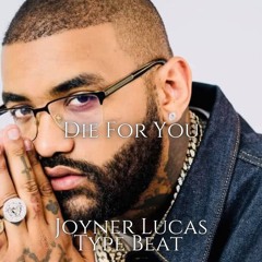 Die For You - [Joyner Lucas Type Beat]