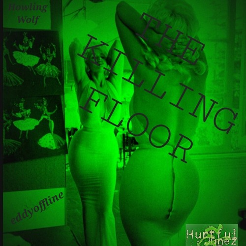 Howling Wolf  KILLING FLOOR eddyoffline N Junez Bombastic mix