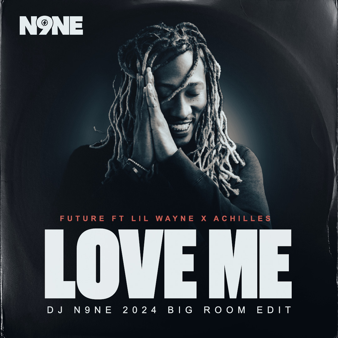 Future ft Lil Wayne x Achilles - Love Me (DJ N9NE 'Big Room Edit') Clean cover artwork