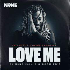 Future ft Lil Wayne x Achilles - Love Me (DJ N9NE 'Big Room Edit') Clean