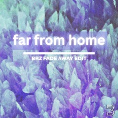far from home (BRZ FADE AWAY EDIT) [Free DL]