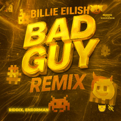 BAD GUY - RIDDIX & END3RMAN EDIT