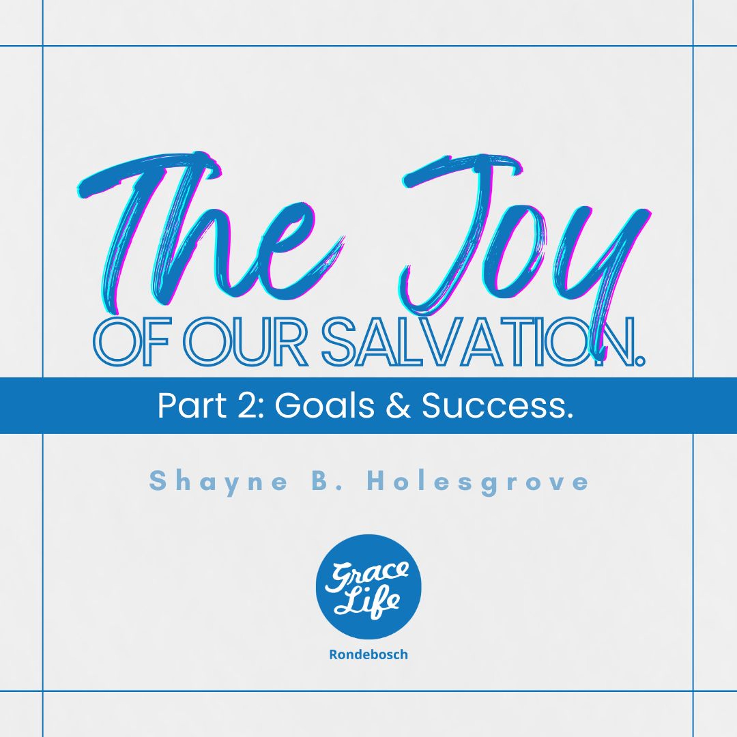 The Joy Of Our Salvation - Part 2 - Goals And Success - Shayne Holesgrove (Rondebosch)