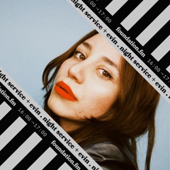 foundation.fm: the friday takeover w/ NIGHT SERVICE + EVIN