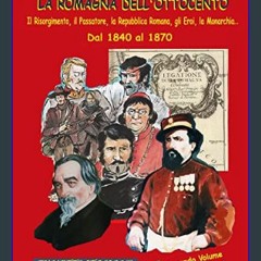 READ [PDF] ✨ La Romagna dell'800: Il Risorgimento, il Passatore, la Repubblica Romana, la Monarchi