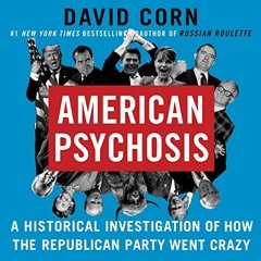 DOWNLOAD EPUB 📪 American Psychosis: A Historical Investigation of How the Republican