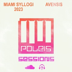 POLEIS SESSIONS - Episode MIAMI SYLLOGI 2023 Guestmix AVENSIS