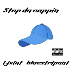 Stop Da Cappin ft. BlueStripant, T-Jxint