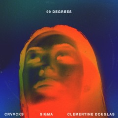 Crvvcks X Sigma X Clementine Douglas - 99 Degrees