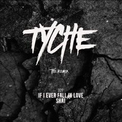 IF I EVER FALL IN LOVE (TYCHE REMIX) - SHAI