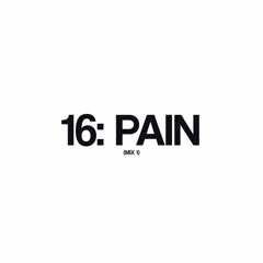 16: PAIN MIX 1 #SIXTEENRADIO