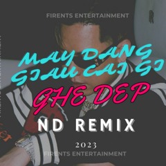 May Dang Giau Cai Gi ft Ghe Dep - ND Remix (Firents Team)
