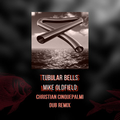 Tubular Bells - Mike Oldfield (Christian Cinquepalmi Dub Remix)