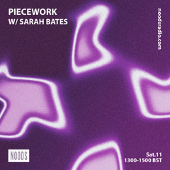 Piecework w/ Sarah Bates & Lacksley Saunters: 11th April '20 on Noods Radio