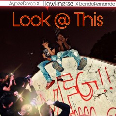 Look@This - AypeeDrvco X TlowFinesse X BandoFernando