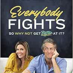 [Read] EPUB 📂 Everybody Fights: So Why Not Get Better at It? by Kim Holderness,Penn