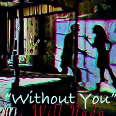 Without you. 2nd drft