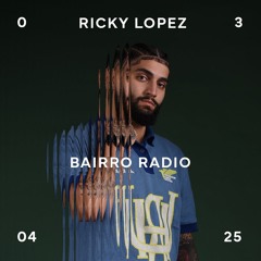 Bairro Radio - Ricky Lopez 24.04.2025