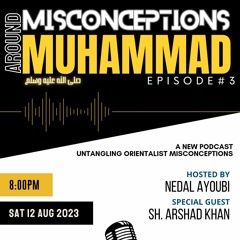 Misconceptions Around the Prophet Muhammad (peace be upon him) -  Episode: 3 | Sh. Arshad Khan