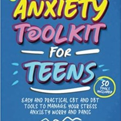 eBooks ✔️ Download The Anxiety Toolkit for Teens: Easy and Practical CBT and DBT Tools to Manage you