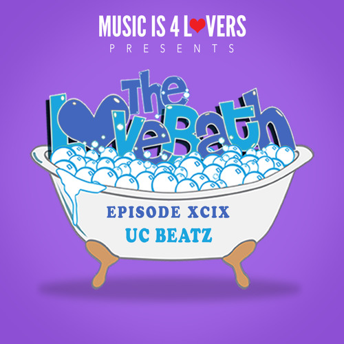 The LoveBath XCIX featuring UC Beatz [Musicis4Lovers.com]