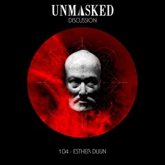 UNMASKED DISCUSSION 104 | ESTHER DUIJN