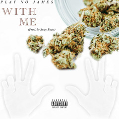 With Me [Prod. by Sway Beats] x Play No James