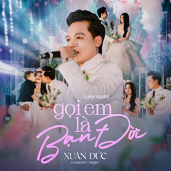 Gọi Em Là Bạn Đời (LUNY Remix) - Xuân Đức