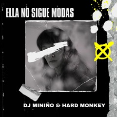 HARD MONKEY & MINIÑO - ELLA NO SIGUE MODAS(PROMO)