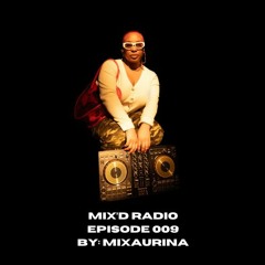 MIX'D RADIO: EPISODE 009 W/ MIXAURINA