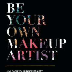 Pdf⚡(read✔ online) Be Your Own Makeup Artist: Unleash Your Inner Beauty