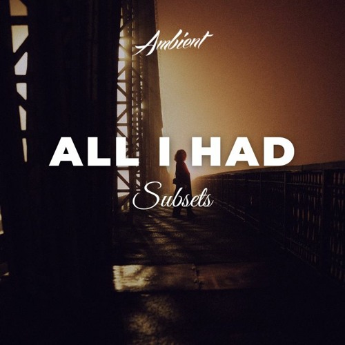 Subsets - All I Had