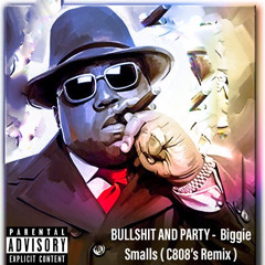 Bullshit and Party - Biggie Smalls ( C808’s Remix)