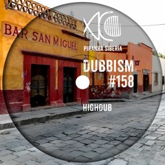 DUBBISM #158 - Highdub