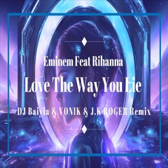 Eminem Feat Rihanna - Love The Way You Lie Feat (DJ Baiyia & VONIK & J.K ROGER Extend Remix)