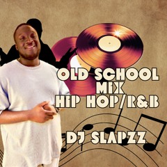 Old School Hip-Hop/R&B mix by DJ SLAPZZ
