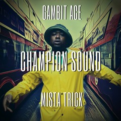 Champion Sound Ft. Gambit Ace